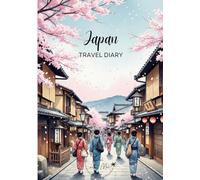 Japan Travel Diary: Travel Journal Cherry Blossom - Plan Your Japan Vacation. Notebook to Preserve Unforgettable Travel Memories and Highlights! Perfect Gift for Travelers and Globetrotters