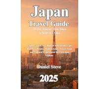 Japan Travel Guide 2025: 10-Day Itinerary from Tokyo to Kyoto & Osaka: Explore Japan on a Budget with Insider Tips, Rail Pass Routes, Hidden Gems, ... Cultural Experiences for First-time Visitors