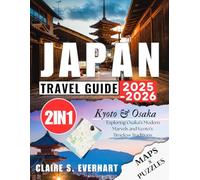 Japan Travel Guide 2025 - 2026: Exploring Osaka’s Modern Marvels and Kyoto’s Timeless Traditions