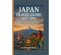 Japan Travel Guide 2025 - 2026: From Neon Tokyo to Sacred Kyoto, Discover Hidden Hot Springs, Ancient Traditions, and Modern Wonders