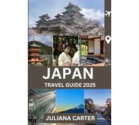 JAPAN TRAVEL GUIDE 2025: Top Destinations, Local Secrets, Cultural Insights, and Practical Tips for an Unforgettable Trip