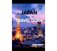 Japan Travel Guide 2025: Travel Tips, Top Attractions, and Local Secrets for an Unforgettable Trip