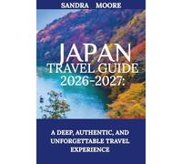 Japan Travel Guide 2026-2027:: A Deep, Authentic, and Unforgettable Travel Experience