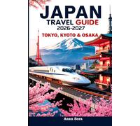 Japan Travel Guide 2026-2027: Tokyo, Kyoto & Osaka - The Complete Insider's Handbook for First-Time Visitors and Seasoned Travelers