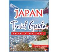 Japan Travel Guide 2026 and Beyond: An Unforgettable journey through timeless culture and modern wonders, featuring Kyoto’s Arashiyama Bamboo Grove, ... and Many More. With Colored Maps and Photos