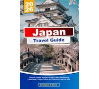 JAPAN Travel Guide 2026: Discover Ancient Temples, Modern Cities, Breathtaking Landscapes, Unique Culture and Delicious Cuisine in Asia