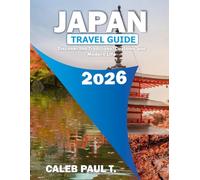 JAPAN TRAVEL GUIDE 2026: Discover the Traditions, Customs and Modern Life
