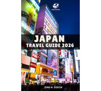 JAPAN TRAVEL GUIDE 2026: “Explore JAPAN Like a Local: With Verified Information, Unique Itineraries, and Essential Travel Tips for All kind of Travellers Across the Country’s Rich Culture "