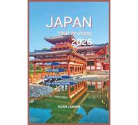 Japan Travel Guide 2026: Explore Tokyo, Kyoto, and Beyond with Local Secrets, Cultural Insights with Map and Pictures