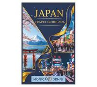 JAPAN TRAVEL GUIDE 2026: Explore Tokyo, Kyoto, Osaka and Beyond with Practical Tips for Transportation, Accommodation, Food and Cultural Experiences