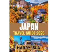 JAPAN TRAVEL GUIDE 2026: The Best Time to Visit, Top Places to Explore, and Everything You Need to Know Before You Go