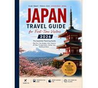 Japan Travel Guide 2026: The Essential Planning Guide for First-Time Visitors: Budget, Visa, Airports, JR Pass, Transportation, Packing & Travel Tips