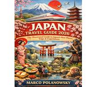 Japan Travel Guide 2026: The Illustrated Guide to Japan’s Best Places, Trips & Experiences