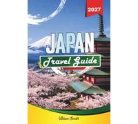 JAPAN TRAVEL GUIDE 2027: See more. Spend less. Zero stress