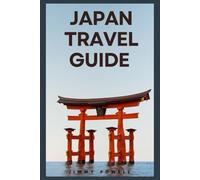 Japan Travel Guide: A Complete Travel Guide to the Land of the Rising Sun