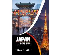 JAPAN TRAVEL GUIDE: Everything You Need to Know When Exploring with Confidence