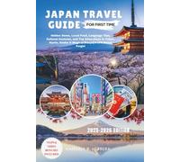 Japan Travel Guide for first timer 2025-2026: Hidden Gems, Local Food, Language Tips, Cultural Customs, and Top Attractions in Tokyo, Kyoto, Osaka & Magical Places You’ll Never Forget