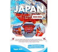 JAPAN TRAVEL GUIDE FOR FIRST TIMERS: Discover Japan’s Best Secrets, Eat Like a Local, Authentic Culture Hacks, Enjoy Budget-Friendly Experiences, and Get Insider Tips to Explore Tokyo, Kyoto & Osaka