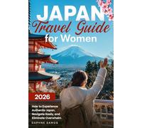 JAPAN TRAVEL GUIDE FOR WOMEN: How to Experience Authentic Japan, Navigate Easily, and Eliminate Overwhelm