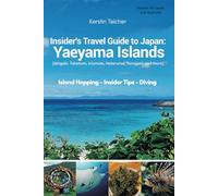 Japan Travel Guide: Insider Tips Yaeyama Islands: Ishigaki, Taketomi, Iriomote, Hateruma, Yonaguni and more - Island Hopping - Insider Tips - Diving (Edition Japan/Australia)