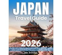 JAPAN TRAVEL GUIDE: Plan the Trip of a Lifetime to Tokyo, Osaka, Kyoto, and Beyond with Authentic Experiences, Scenic Routes, Food Culture, and Practical Travel Tips