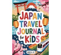 Japan Travel Journal for Kids: 100 Prompts and Daily Adventures for Ages 6-12