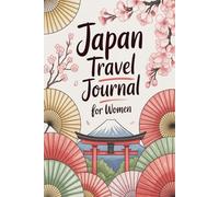 Japan Travel Journal for Women: A Guided Trip Planner and Daily Vacation Diary to Capture Cherry Blossoms, Ancient Temples, and Unforgettable Moments ... Kyoto, Osaka, Hiroshima, Nara, and Beyond