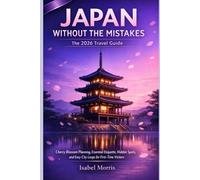 Japan Without the Mistakes: The 2026 Travel Guide: Cherry Blossom Planning, Essential Etiquette, Hidden Spots, and Easy City Loops for First-Time Visitors