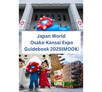 Japan World Osaka-Kansai Expo Guidebook 2025(MOOK): Your Companion to Exploring the Future of Innovation, Culture, and Sustainability in the Heart of Japan
