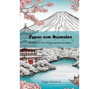 Japan zum Ausmalen: Ein Malbuch für Fans der japanischen Kultur