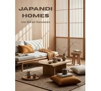Japandi Homes: Japandi Interior Design inspiriert von japanischer und skandinavischer Ästhetik Schaffung von Japandi Style in Wohnzimmer Küche ... und dezenter Japandi Deko - Coffee Table Book
