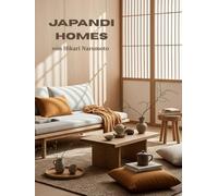 Japandi Homes: Japandi Interior Design inspiriert von japanischer und skandinavischer Ästhetik Schaffung von Japandi Style in Wohnzimmer Küche ... und dezenter Japandi Deko - Coffee Table Book