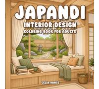 Japandi Interior Design Coloring Book For Adults: Cozy Minimalist Homes with Modern Scandinavian Japanese Rooms Tranquil Sanctuaries for Stress Relief