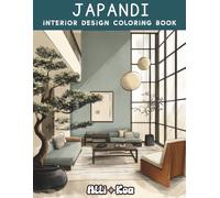 Japandi Interior Design Coloring Book: Scandinavian Meets Japanese Interior Design Inspiration, 35+ Minimalist Home Designs for Color Rendering Practice, Relaxation, and Interior Decor Inspiration