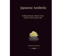 Japanese Aesthetic: Traditional Beauty, Modern living, and the Art of Everyday Calm