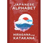 Japanese Alphabet Workbook in English: Learn Hiragana (ひらがな) & Katakana (カタカナ) Letters with Step-by-Step Practice Sheets, Writing and Reading Exercises for Beginners, Kids, Adults & Japan Travel