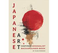 Japanese Art Inspired Minimalist Backgrounds Book: 40 Full Page Images of Contemporary Abstract Art | Paper Ephemera for Collage Making, Scrapbooking, Junk Journals, Paper Crafts