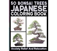 Japanese Bonsai Trees Coloring Book For for Adult Relaxation and Anxiety Relief: 50 Unique Illustrations featuring Various Species of Bonsai Trees In Coloring Pages