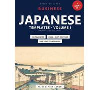 Japanese Business Templates: Volume I - Writing and Speaking: 4 Books in 1, 163 Ready-to-Use Templates for Email, Apologies, Chat and Meetings (Japanese and English)