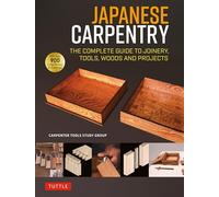 Japanese Carpentry: The Complete Guide to Joinery, Tools, Woods and Projects [With 900 Color Photos and Drawings]