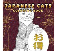 Japanese Cats Vol. 2: Coloring Book for Adults and Teens Featuring New Neko Designs with Samurai Cats, Cherry Blossoms, Sushi Moments, and Relaxing ... Relief, Fun, and Cat Lovers of All Ages