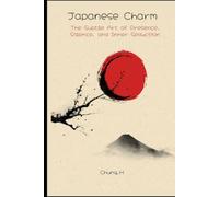 Japanese Charm: The Subtle Art of Presence, Silence, and Inner Seduction