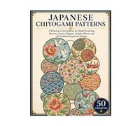 Japanese Chiyogami Patterns: A Relaxing Coloring Book for Adults Featuring Flowers, Cranes, Origami, Seigaiha Waves, and 50 Traditional Japanese Designs