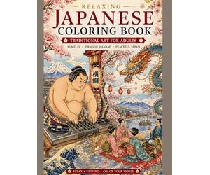 Japanese Coloring Book for Adults: Hokusai Style Art, Dragons, Sumo, and Beautiful Hanami Scenes for Relaxation: A Relaxing Japanese Art Coloring Book ... and Traditional Ukiyo-e Inspired Designs