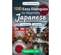 Japanese Conversations for Beginners (A1): 100 Easy Dialogues: Learn Japanese Naturally with Real-Life Conversations, English Translation, Everyday Vocabulary, Common Phrases, and Speaking Practice