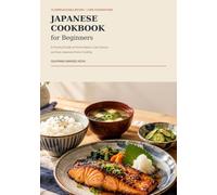 Japanese Cookbook for Beginners: A Practical Guide to Pantry Basics, Core Sauces, and Easy Japanese Home Cooking