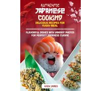 Japanese Cooking Delicious Recipes for Every Meal: Flavorful Dishes with Vibrant Photos for Perfect Japanese Cuisine