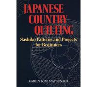 Japanese Country Quilting: Sashiko Patterns and Projects for Beginners