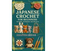 Japanese Crochet for Beginners Patterns, Techniques, and Projects