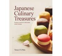 Japanese Culinary Treasures: Explore a World of Delectable Sweet Recipes - Tessa CX Pitts
